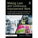 Making Lean and Continuous Improvement Work: A Leaders Guide to Increasing Consistency and Getting Significantly More Done in Less Time