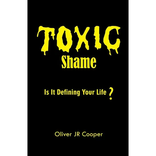 Toxic Shame: Is It Defining Your Life?