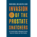 Invasion of the Prostate Snatchers: Revised and Updated Edition: An Essential Guide to Managing Prostate Cancer for Patients and Their Families