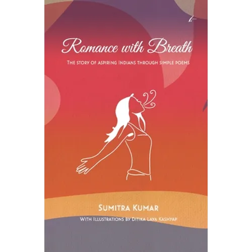 Romance with Breath: The Story of Aspiring Indians Through Simple Poems