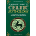A Beginner's Guide to Celtic Mythology: An Introduction to the Mysteries and Magic of Celtic Legend and Lore