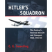 Hitler's Squadron: The Fuehrer's Personal Aircraft and Transport Unit, 1933 - 1945
