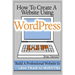 How To Create A Website Using Wordpress: The Beginner's Blueprint for Building a Professional Website in Less Than 60 Minutes