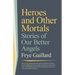 Heroes and Other Mortals: Stories of Our Better Angels