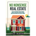 No Nonsense Real Estate: What Everyone Should Know Before Buying or Selling a Home
