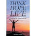 Think Hope Live: Embracing Life - Defeating Suicide