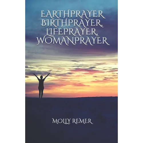 Earthprayer, Birthprayer, Lifeprayer, Womanprayer