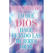 El Lo Que Dios Hace Cuando Las Mujeres Oran = What God Does When Women Pray = What God Does When Women Pray