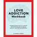 Love Addiction Workbook: Evidence-Based Tools to Support Recovery and Help You Build Healthy Long-Term Relationships