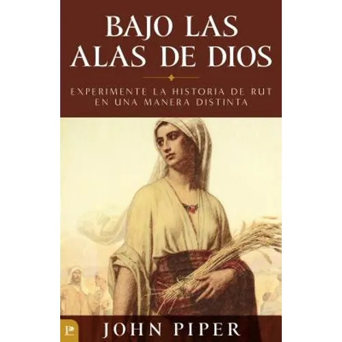 Bajo Las Alas de Dios: Experimente La Historia de Rut En Una Manera Distinta = Under the Wings of God