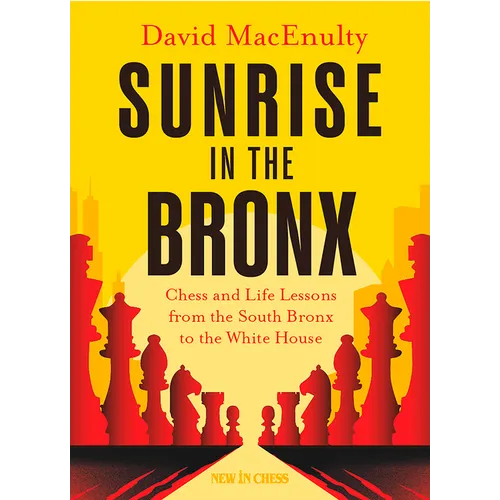 Sunrise in the Bronx: Chess and Life Lessons - From the South Bronx to the White House