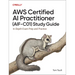 AWS Certified AI Practitioner (Aif-C01) Study Guide: In-Depth Exam Prep and Practice