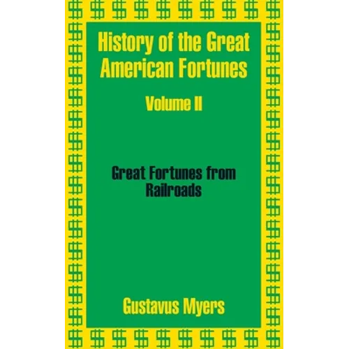 History of the Great American Fortunes (Volume Two)