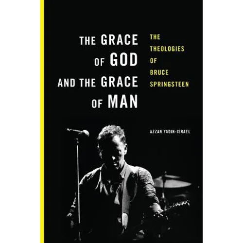The Grace of God and the Grace of Man: The Theologies of Bruce Springsteen