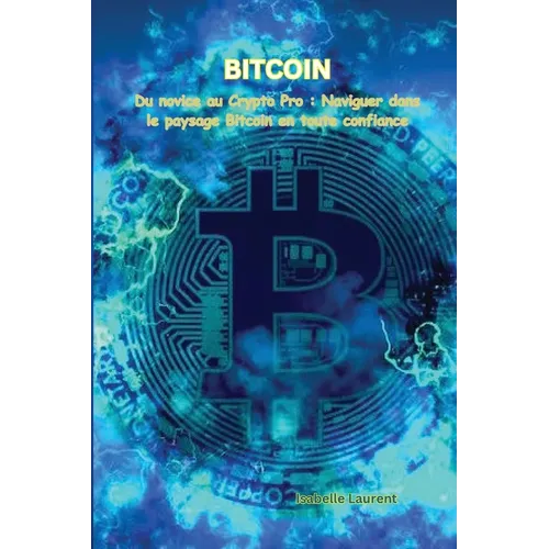 Bitcoin: Du novice au Crypto Pro: Naviguer dans le paysage Bitcoin en toute confiance