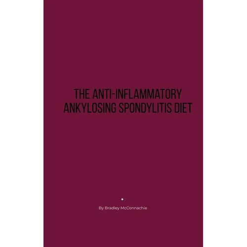 The Anti-Inflammatory Ankylosing Spondylitis Diet