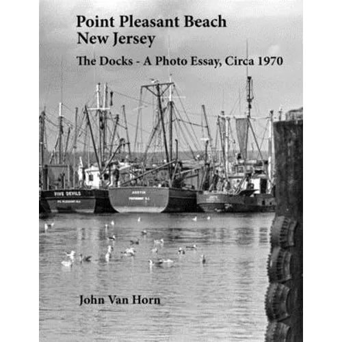 Point Pleasant Beach, New Jersey: The Docks - A Photo Essay, Circa 1970