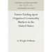 Future Trading Upon Organized Commodity Markets in the United States