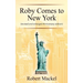 Roby Comes to New York: (revised and enlarged Anniversary edition)