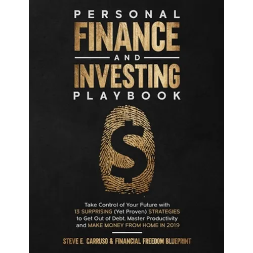 Personal Finance and Investing Playbook: Take Control of Your Future with 13 Surprising (Yet Proven) Strategies to Get Out of Debt, Master Productivit