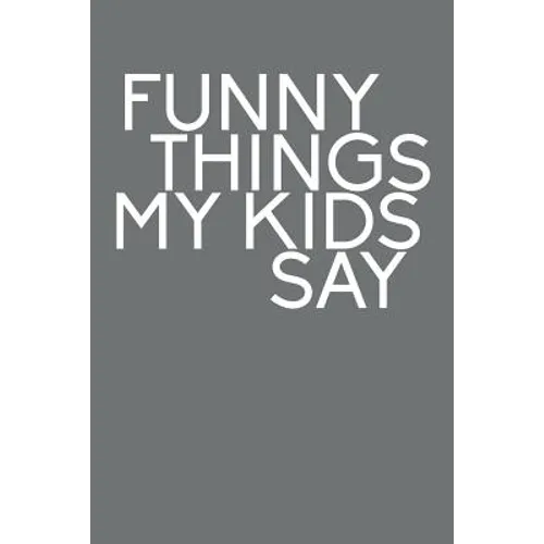Funny Things My Kids Say: Best gift idea for mom or dad to remember all the quotes of your kids. 6x9 inches, 100 pages.