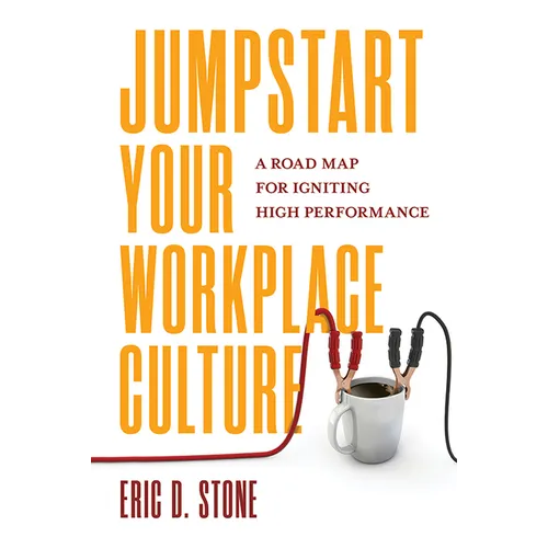 Jumpstart Your Workplace Culture: A Road Map for Igniting High Performance
