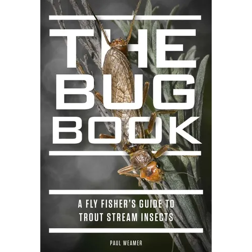 The Bug Book: A Fly Fisher's Guide to Trout Stream Insects