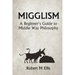 Migglism: A Beginner's Guide to Middle Way Philosophy