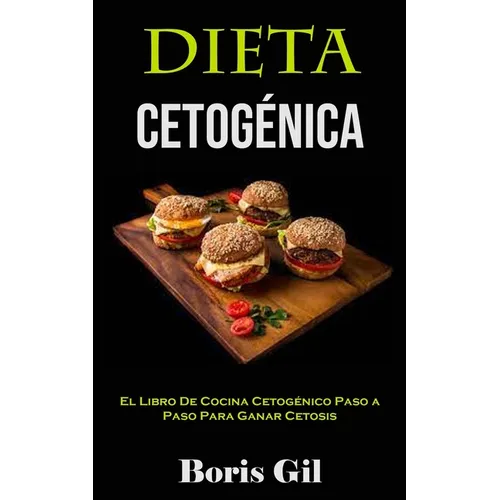 Dieta Cetogénica: El Libro De Cocina Cetogénico Paso a Paso Para Ganar Cetosis