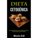 Dieta Cetogénica: El Libro De Cocina Cetogénico Paso a Paso Para Ganar Cetosis