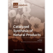 Catalyzed Synthesis of Natural Products