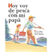 Hoy voy de pesca con mi papá: SpanishEdition of TODAY I'M GOING FISHING WITH MY DAD