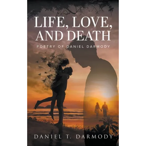 Life, Love, and Death: Poetry of Daniel Darmody