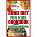 ADHD Diet for Kids Cookbook: 60 Delicious ADHD Recipes and Guidance to Improve Children's Health and Ease Symptoms