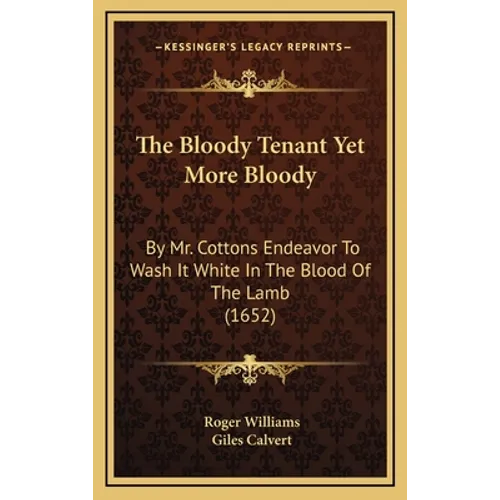 The Bloody Tenant Yet More Bloody: By Mr. Cottons Endeavor To Wash It White In The Blood Of The Lamb (1652)