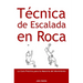 Técnica de Escalada en Roca: Guía Práctica para el Dominio del Movimiento