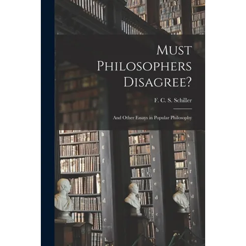Must Philosophers Disagree?: and Other Essays in Popular Philosophy