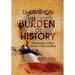 Taking on the Burden of History