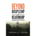 Beyond Discipleship to Relationship: Developing Intimacy with the Lord