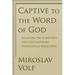 Captive to the Word of God: Engaging the Scriptures for Contemporary Theological Reflection