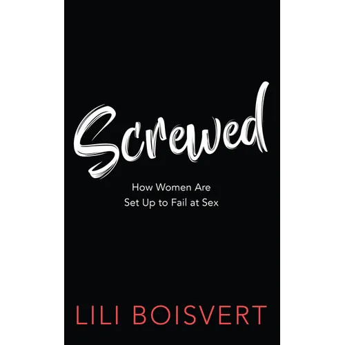 Screwed: How Women Are Set Up to Fail at Sex