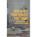 How to Buy Your Perfect First Home: What Every First-Time Homebuyer Needs to Know