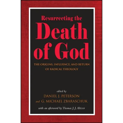 Resurrecting the Death of God: The Origins, Influence, and Return of Radical Theology