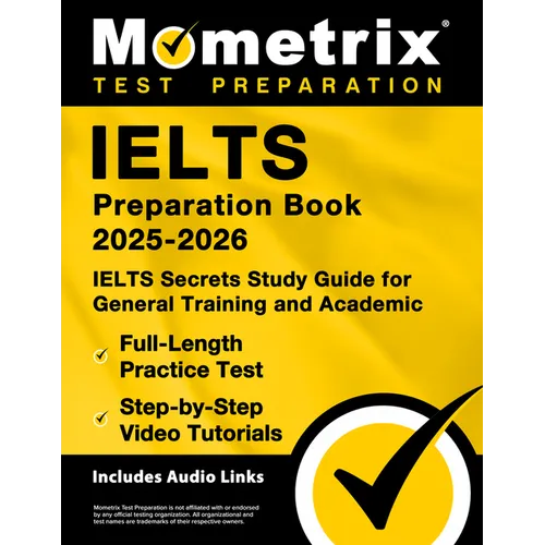 Ielts Preparation Book 2025-2026 - Ielts Secrets Study Guide for General Training and Academic, Full-Length Practice Test, Step-By-Step Video Tutorial