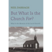 But What Is the Church For?: What Is the Mission of the Local Church?