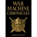 War Machine Chronicles: The Warrior's Book of Combat Philosophy, Strategy and Doctrine