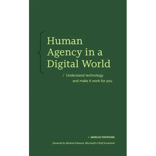 Human Agency in a Digital World: Understand Technology and Make It Work for You