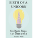 Birth of a Unicorn: Six Basic Steps to Success