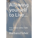 Allowing Yourself to Live...: First Edition Coffee Table Book