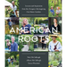 American Roots: Lessons and Inspiration from the Designers Reimagining Our Home Gardens